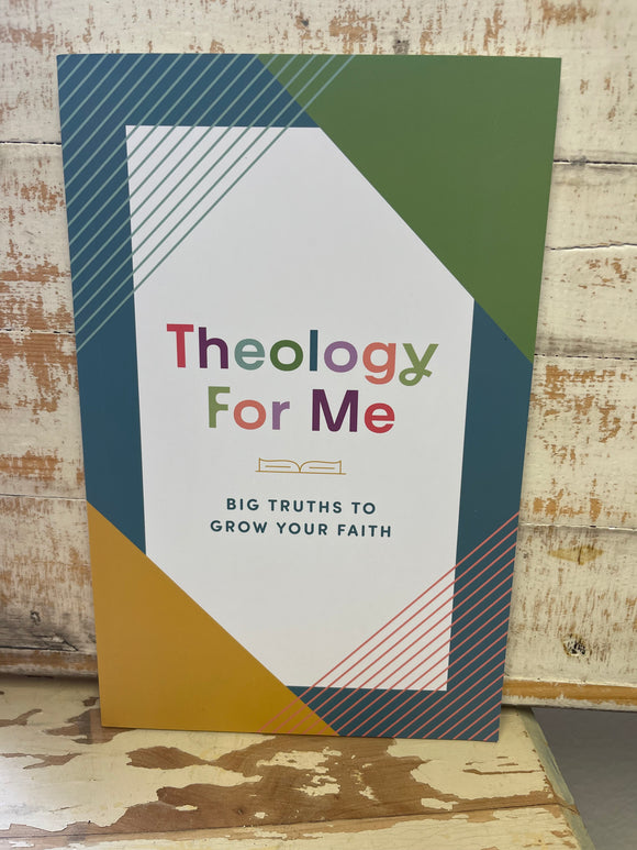 Theology For Me: Big Truths to Grow Your Faith