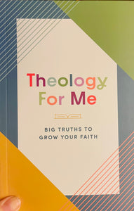 Theology For Me: Big Truths to Grow Your Faith